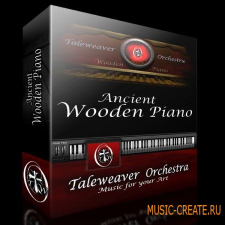 Taleweaver Orchestra - Ancient Wooden Piano (KONTAKT) - библиотека звуков фортепиано