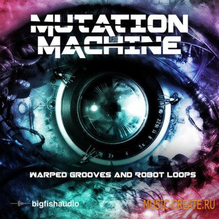 Big Fish Audio - Mutation Machine Warped Grooves and Robot Loops (MULTiFORMAT) - кинематографические сэмплы