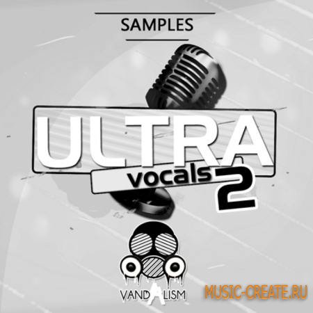Vandalism - Ultra Vocals 2 (WAV) - вокальные сэмплы Vandalism - Ultra Vocals 2 (WAV) - вокальные сэмплы