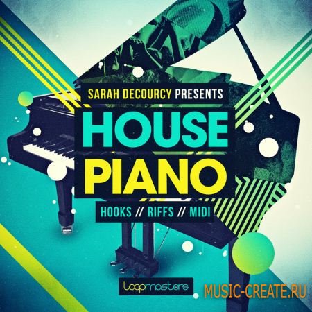 Loopmasters - SARAH DECOURCY: House Piano (WAV MiDi REX2) - сэмплы фортепиано