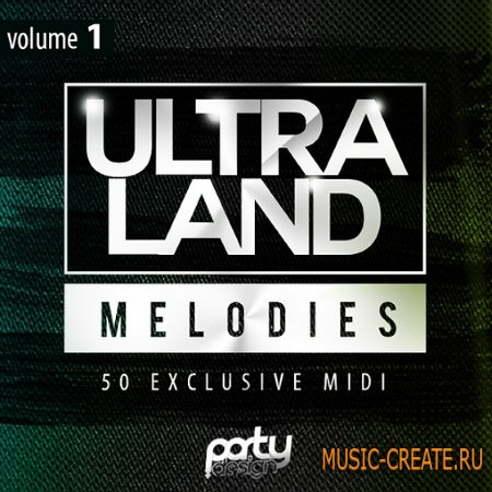 Party Design - Ultra Land Melodies Vol 1 (MiDi) - мелодии Progressive, House, EDM, Big Room Party Design - Ultra Land Melodies Vol 1 (MiDi) - мелодии Progressive, House, EDM, Big Room