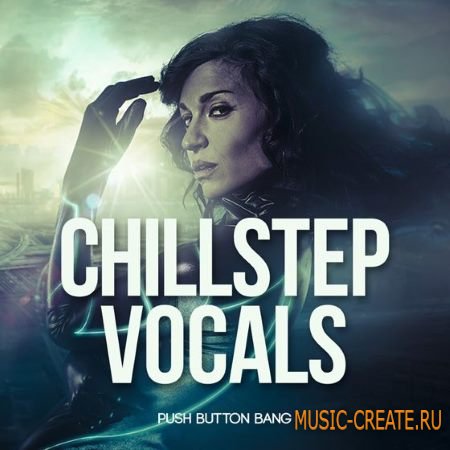 Push Button Bang - Chillstep Vocals (WAV) - вокальные сэмплы