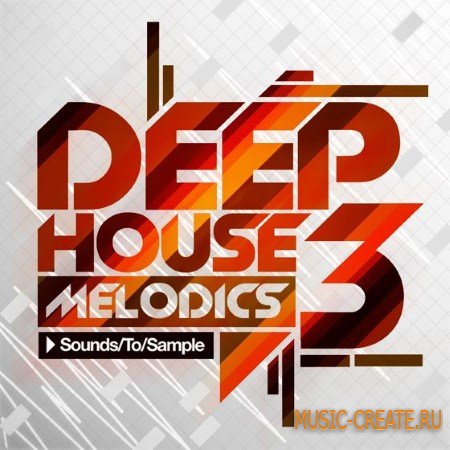 Sounds To Sample - Deep House Melodics 3 (MULTiFORMAT) - сэмплы Deep House