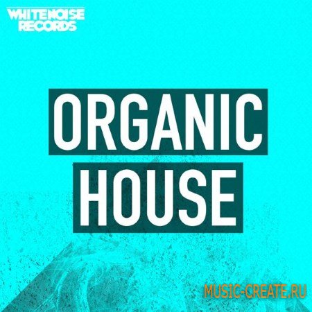 Whitenoise Records - Organic House (MULTiFORMAT) - сэмплы House, Deep House, Tech House