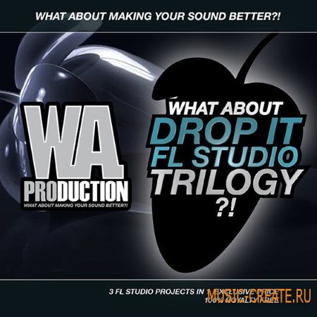 W.A Production - What About Drop It FL Studio Trilogy - FL Studio проект W.A Production - What About Drop It FL Studio Trilogy - FL Studio проект