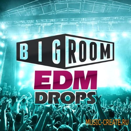 Mainroom Warehouse Bigroom EDM Drops (WAV MiDi) - сэмплы Big Room EDM