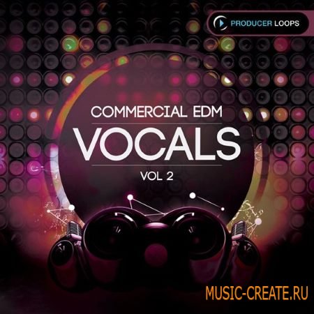 Producer Loops - Commercial EDM Vocals Vol.2 (ACiD WAV MiDi) - вокальные сэмплы