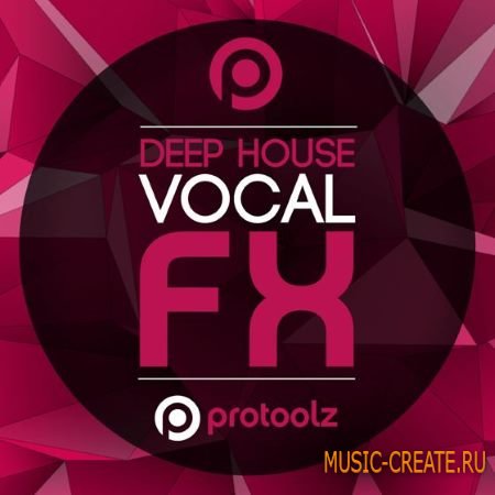 Protoolz - Deep House Vocal FX (WAV) - вокальные сэмплы