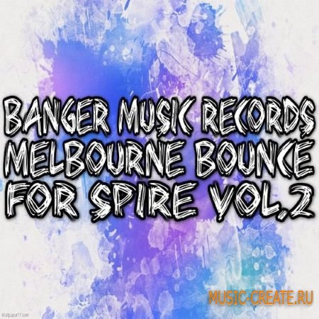 Banger Music Records - Melbourne Bounce For Spire Vol.2 (Spire Presets) Banger Music Records - Melbourne Bounce For Spire Vol.2 (Spire Presets)