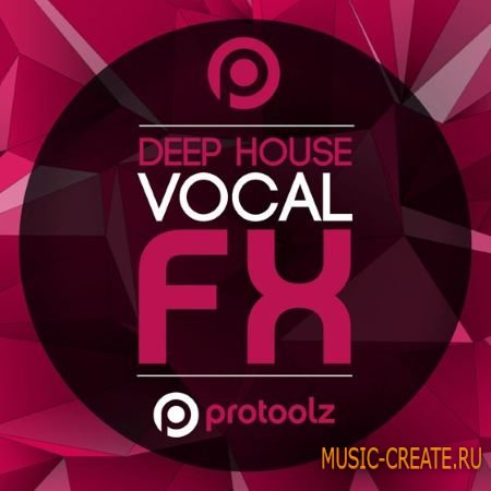 Protoolz - Deep House Vocal FX (WAV) - вокальные сэмплы Protoolz - Deep House Vocal FX (WAV) - вокальные сэмплы