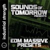 Industrial Strength Records - Sounds of Tomorrow Presents EDM (Massive Presets) Industrial Strength Records - Sounds of Tomorrow Presents EDM (Massive Presets)
