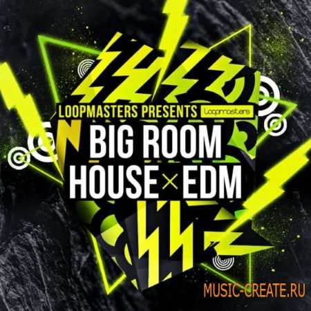 Loopmasters - Big Room House and EDM (MULTiFORMAT) - сэмплы Progressive House, EDM, Electro House, Main Room