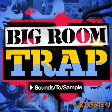 Sounds To Sample - Big Room Trap (MULTiFORMAT) - сэмплы Trap