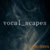 Force Sampling - Vocal Scapes (KONTAKT) - библиотека голосовых эффектов Force Sampling - Vocal Scapes (KONTAKT) - библиотека голосовых эффектов