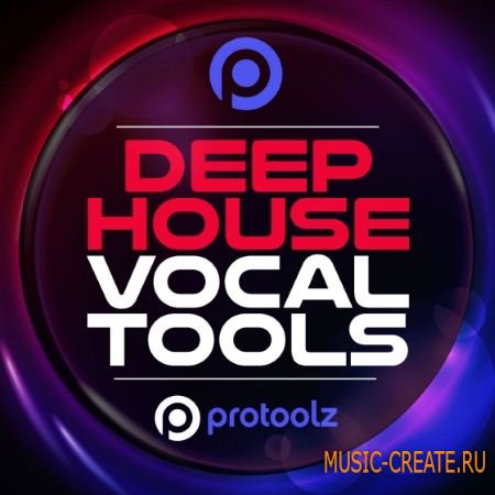 ProToolz - Deep House Vocal Tools (WAV) - сэмплы Deep House