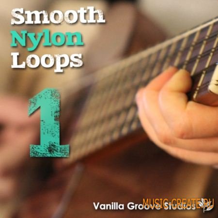 Vanilla Groove Studios - Smooth Nylon Loops Vol.1 (WAV AiFF) - сэмплы гитары с нейлоновыми струнами