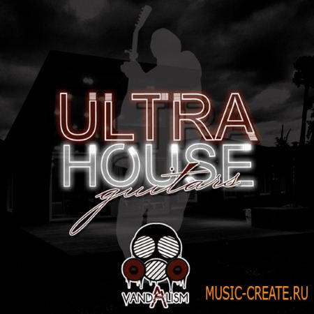 Vandalism - Ultra House Guitars (WAV MiDi) - сэмплы гитары