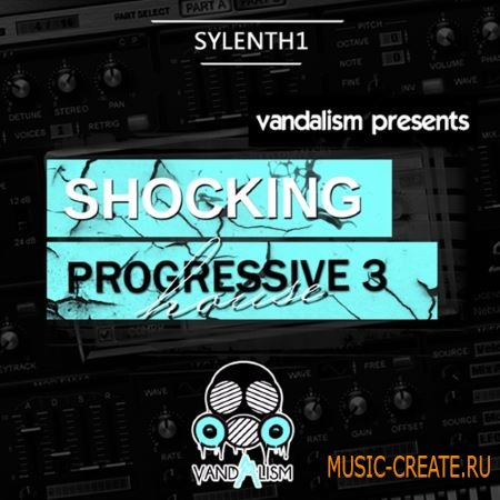 Vandalism - Shocking Progressive House 3 For SYLENTH1 (FXB)