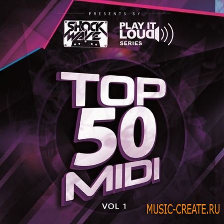 Shockwave - Play It Loud Series Top 50 MIDI Vol.1 (WAV MiDi) - сэмплы House, Electro House, Progressive, Commercial House Shockwave - Play It Loud Series Top 50 MIDI Vol.1 (WAV MiDi) - сэмплы House, Electro House, Progressive, Commercial House