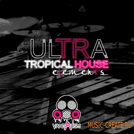 Vandalism - Ultra Tropical House Elements (WAV MiDi) - сэмплы House