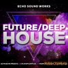 Echo Sound Works - Future Deep House v1 (MULTiFORMAT) - сэмплы Future House, Deep House Echo Sound Works - Future Deep House v1 (MULTiFORMAT) - сэмплы Future House, Deep House
