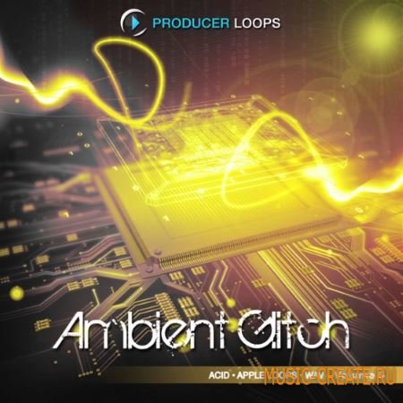 Producer Loops - Ambient Glitch Vol.6 (ACiD WAV REX) - сэмплы Ambient, Glitch