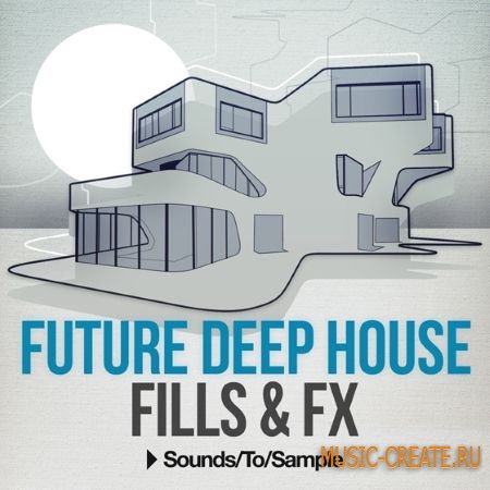 Sounds to Sample - Future Deep House Fills and FX (WAV) - сэмплы Deep House, Future House, Tropical House
