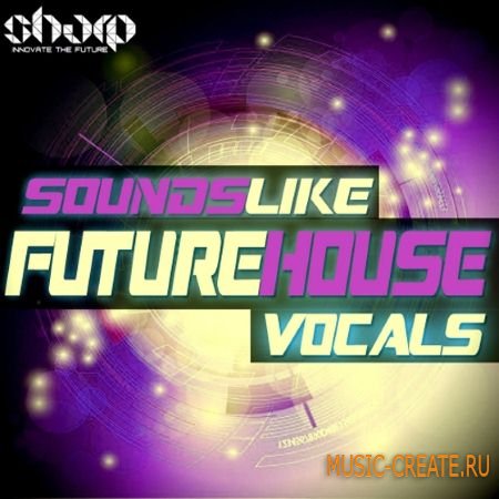 Sharp Sounds - Like Future House Vocals (WAV) - коллекция вокала Sharp Sounds - Like Future House Vocals (WAV) - коллекция вокала