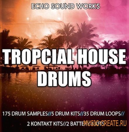 Echo Sound Works - Tropcial House Drums (WAV KONTAKT BATTERY KiT) - сэмплы ударных