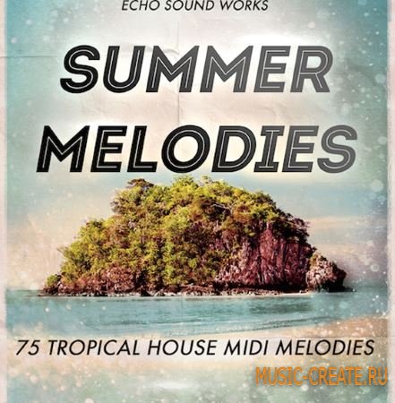 Echo Sound Works - Tropical House Summer Melodies (MiDi) - мелодии Tropical House Echo Sound Works - Tropical House Summer Melodies (MiDi) - мелодии Tropical House