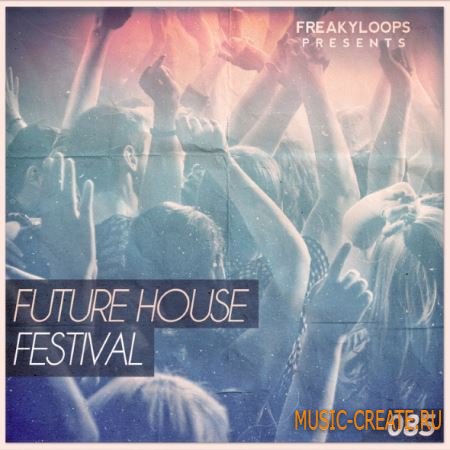 Freaky Loops - Future House Festival (WAV) - сэмплы Future House Freaky Loops - Future House Festival (WAV) - сэмплы Future House