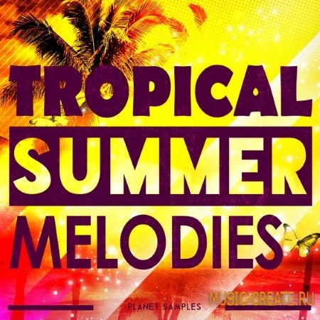Planet Samples - Tropical Summer Melodies (WAV MiDi) - сэмплы Tropical House Planet Samples - Tropical Summer Melodies (WAV MiDi) - сэмплы Tropical House
