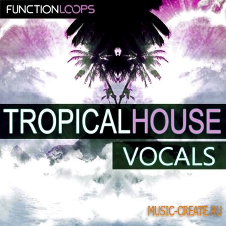 Function Loops - Tropical House Vocals (WAV) - вокальные сэмплы Function Loops - Tropical House Vocals (WAV) - вокальные сэмплы