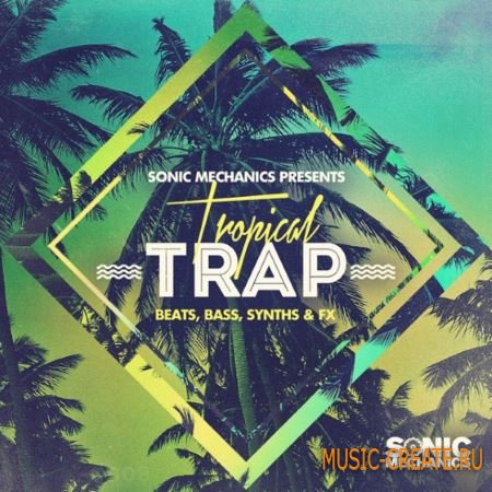 Sonic Mechanics - Tropical Trap (MULTiFORMAT) - сэмплы Trap, Hip Hop