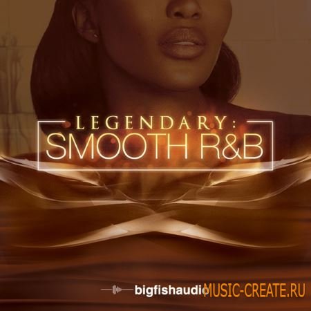 Big Fish Audio - Legendary Smooth RnB (MULTiFORMAT) - сэмплы RnB Big Fish Audio - Legendary Smooth RnB (MULTiFORMAT) - сэмплы RnB