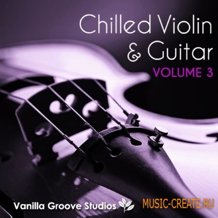 Vanilla Groove Studios - Chilled Violin and Guitar Vol.3 (WAV AiFF) - сэмплы скрипки, гитары Vanilla Groove Studios - Chilled Violin and Guitar Vol.3 (WAV AiFF) - сэмплы скрипки, гитары