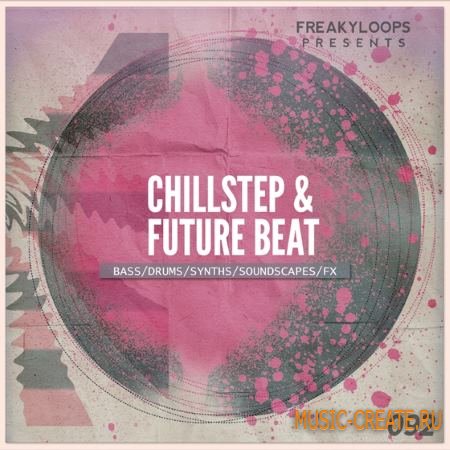 Freaky Loops - Chillstep and Future Beat (WAV) - сэмплы dubstep, chillstep