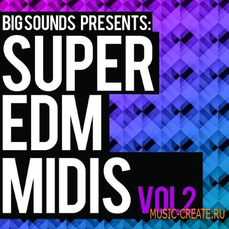 Big Sounds - Super EDM Midis Vol.2 (WAV MiDi SPiRE) - сэмплы и мелодии EDM Big Sounds - Super EDM Midis Vol.2 (WAV MiDi SPiRE) - сэмплы и мелодии EDM