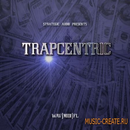 Strategic Audio - Trapcentric (WAV MiDi FLP) - сэмплы Trap Strategic Audio - Trapcentric (WAV MiDi FLP) - сэмплы Trap