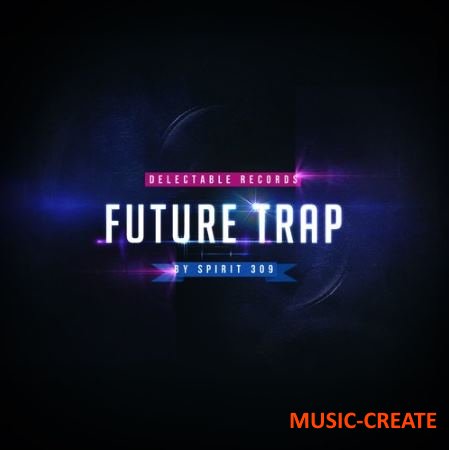 Delectable Records - Future Trap by Spirit 309 (WAV) - сэмплы Trap Delectable Records - Future Trap by Spirit 309 (WAV) - сэмплы Trap