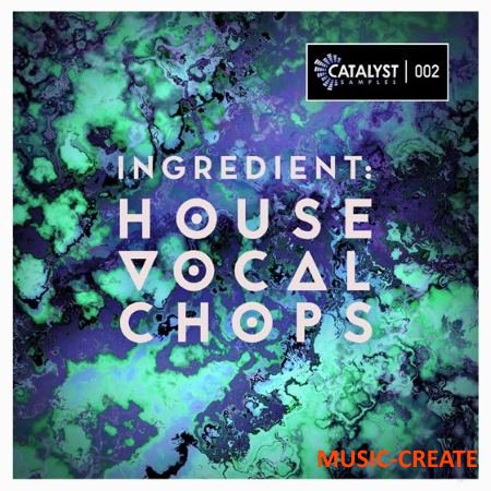 Catalyst Samples - Ingredient House Vocal Chops (WAV) - вокальные сэмплы