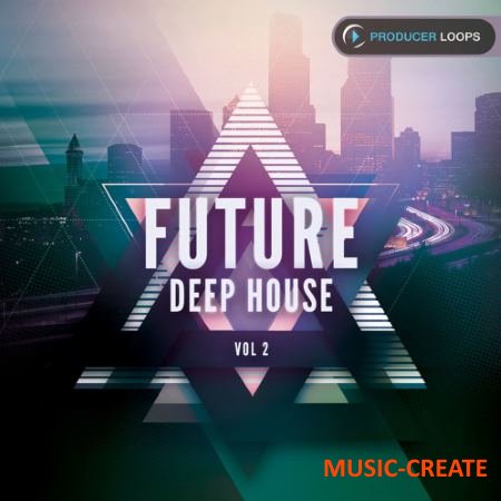 Producer Loops - Future Deep House Vol 2 (MULTiFORMAT) - сэмплы Future Deep House