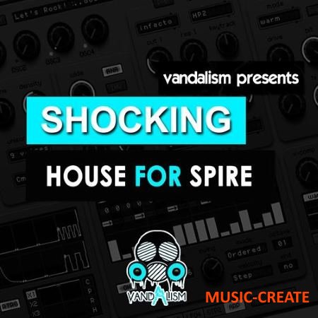 Vandalism - Shocking House For Spire (Reveal Sound Spire presets)
