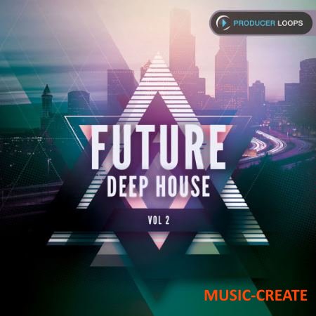 Producer Loops - Future Deep House Vol 2 (MULTiFORMAT) - сэмплы Future Deep House Producer Loops - Future Deep House Vol 2 (MULTiFORMAT) - сэмплы Future Deep House