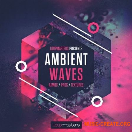 Loopmasters - Ambient Waves (MULTiFORMAT) - сэмплы Ambient, Chillout