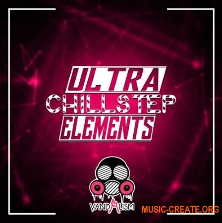 Vandalism - Ultra Chillstep Elements (WAV MiDi) - сэмплы Chillstep