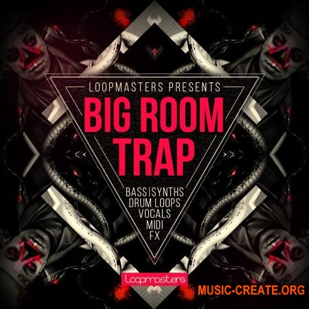 Loopmasters - Big Room Trap (MULTiFORMAT) - сэмплы Trap, Dubstep