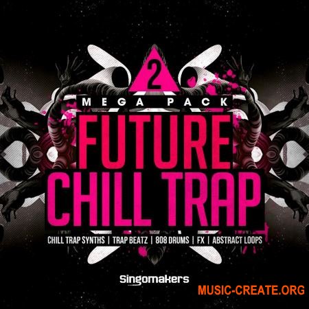 Singomakers - Future Chill Trap Mega Pack 2 (MULTiFORMAT) - сэмплы Trap Singomakers - Future Chill Trap Mega Pack 2 (MULTiFORMAT) - сэмплы Trap