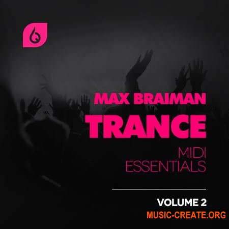 Freshly Squeezed Samples - Max Braiman Trance MIDI Essentials Vol 2 (MiDi FLP SPiRE) - сэмплы Trance