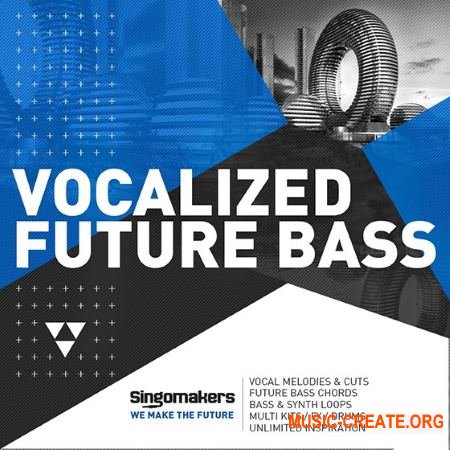 Singomakers - Vocalized Future Bass (MULTiFORMAT) - сэмплы Future Bass, Chill Trap, Trap, Twerk, Cinematic, Hip Hop